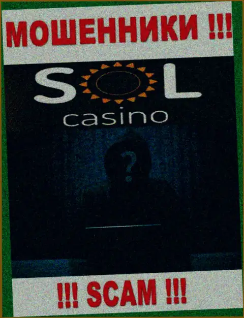 На интернет-портале организации Sol Casino нет ни единого слова о их руководителях это МОШЕННИКИ !