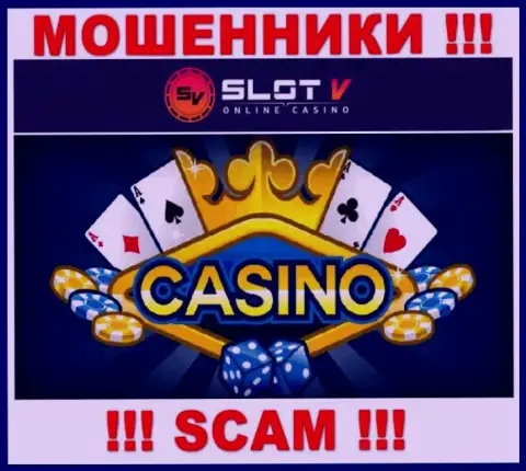 Casino - конкретно в данной сфере промышляют профессиональные интернет-мошенники SlotV Casino