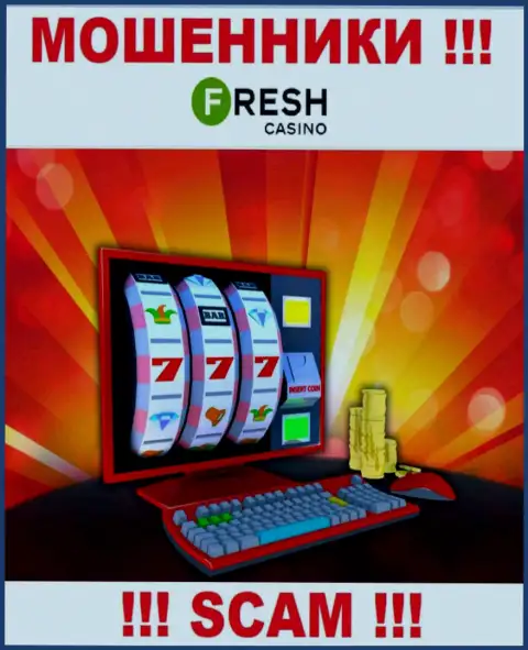 Fresh Casino - это настоящие интернет-мошенники, вид деятельности которых - Интернет казино