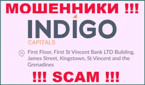 ОСТОРОЖНО, IndigoCapitals Com скрываются в офшорной зоне по адресу: First Floor, First St Vincent Bank LTD Building, James Street, Kingstown, St Vincent and the Grenadines и оттуда крадут вложенные денежные средства